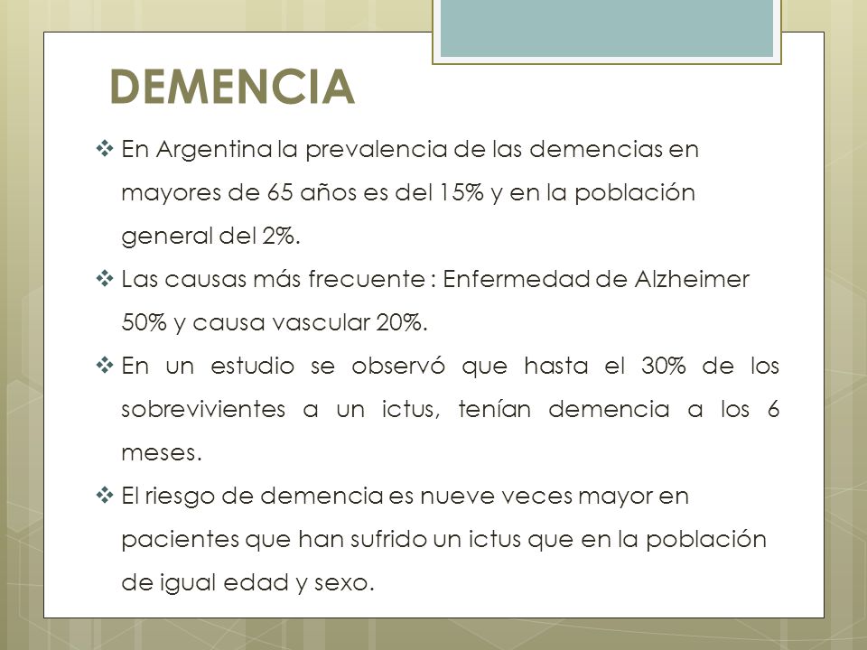 DEMENCIA En Argentina la prevalencia de las demencias en mayores de 65 años es del 15% y en la población general del 2%.