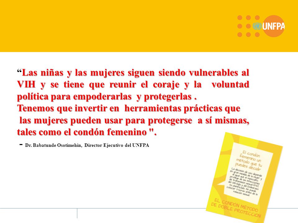 Las niñas y las mujeres siguen siendo vulnerables al VIH y se tiene que reunir el coraje y la voluntad política para empoderarlas y protegerlas .