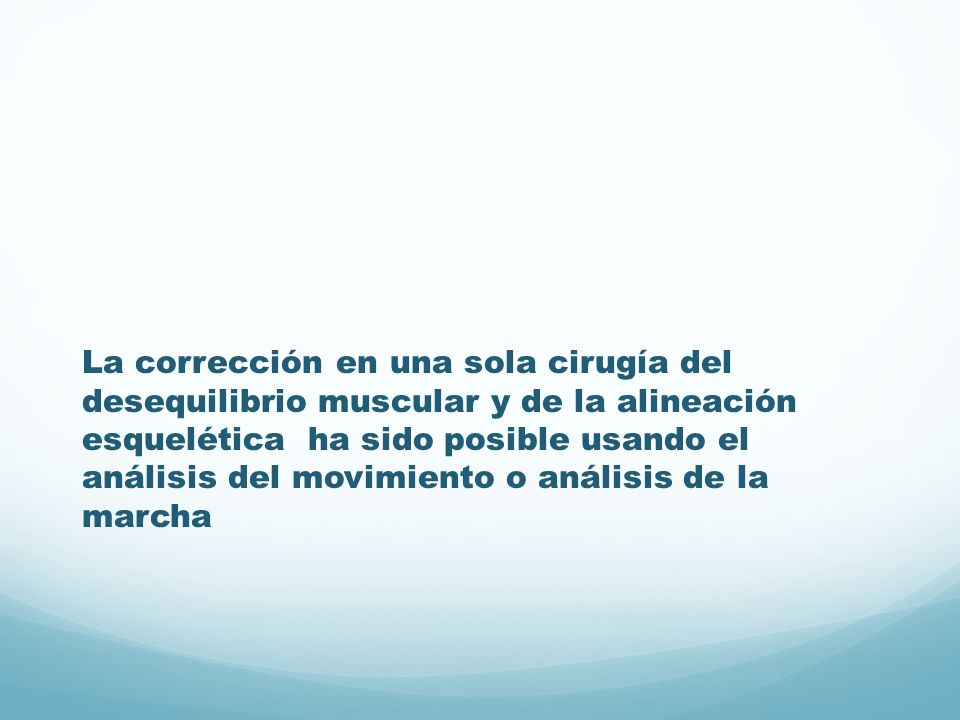La corrección en una sola cirugía del desequilibrio muscular y de la alineación esquelética ha sido posible usando el análisis del movimiento o análisis de la marcha