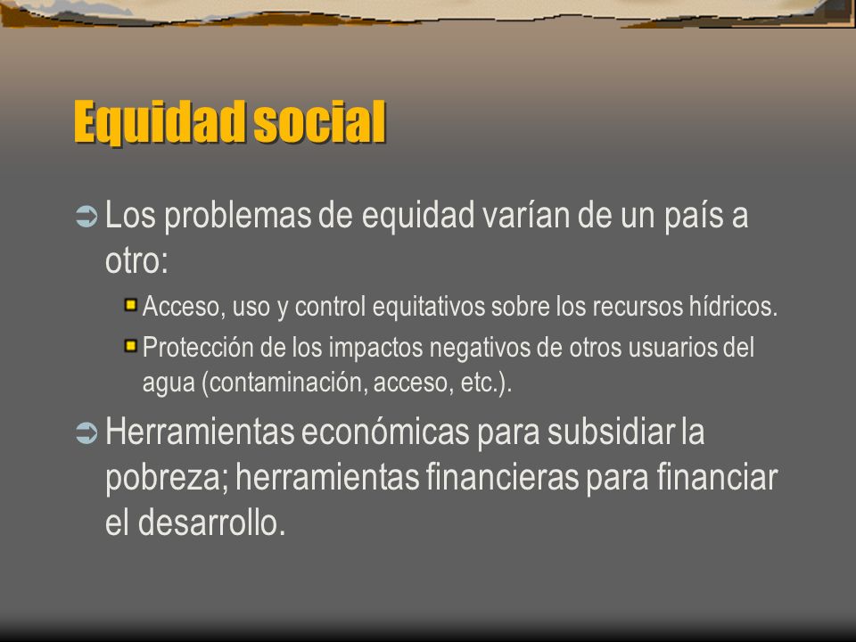 Equidad social Los problemas de equidad varían de un país a otro: