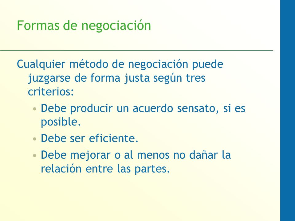 Formas de negociación Cualquier método de negociación puede juzgarse de forma justa según tres criterios: