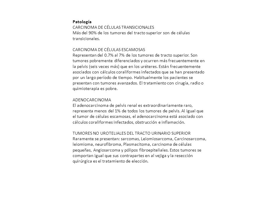 Patología CARCINOMA DE CÉLULAS TRANSICIONALES. Más del 90% de los tumores del tracto superior son de células transicionales.