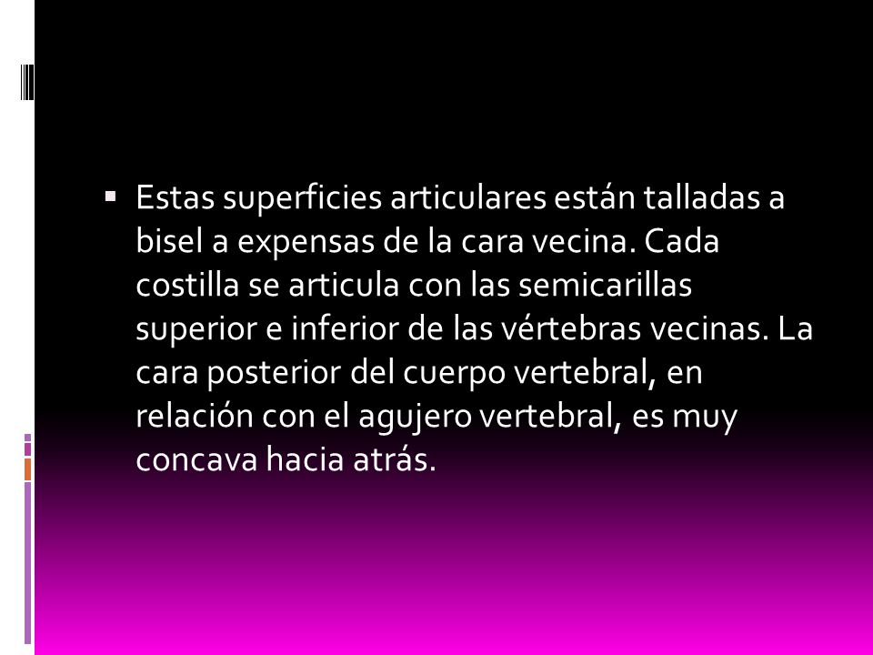 Estas superficies articulares están talladas a bisel a expensas de la cara vecina.