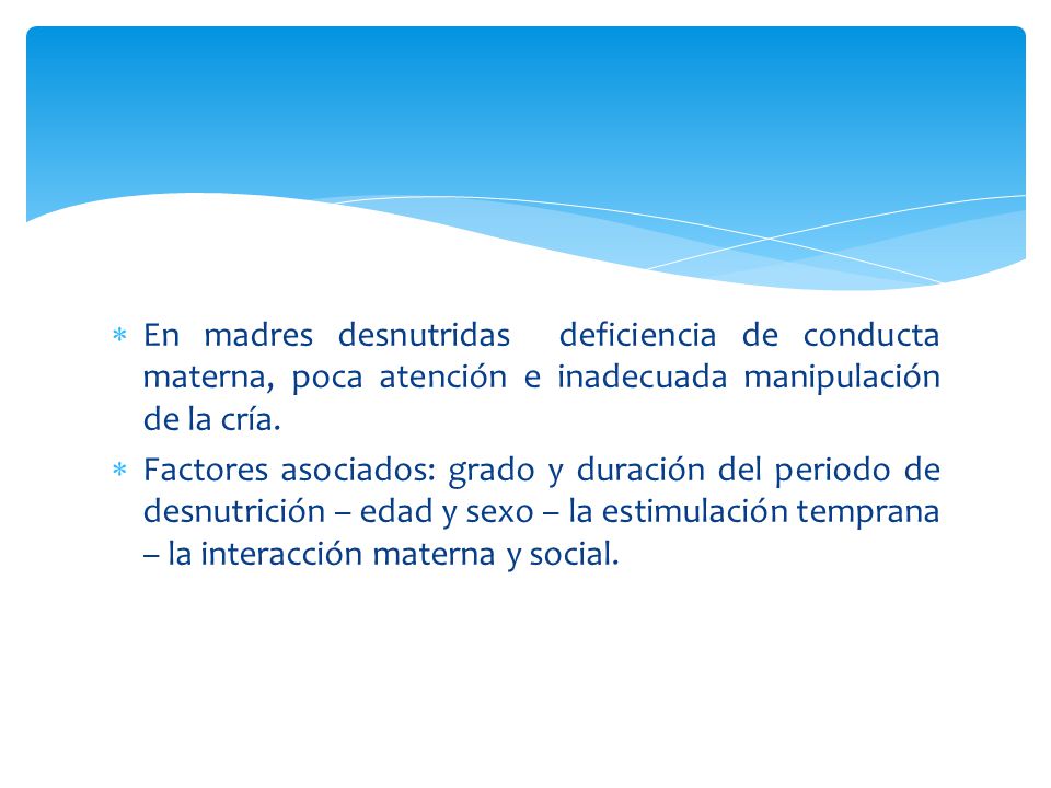 En madres desnutridas deficiencia de conducta materna, poca atención e inadecuada manipulación de la cría.