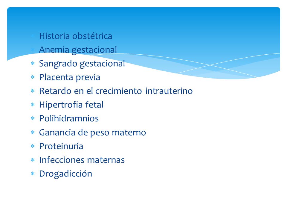 Historia obstétrica Anemia gestacional. Sangrado gestacional. Placenta previa. Retardo en el crecimiento intrauterino.