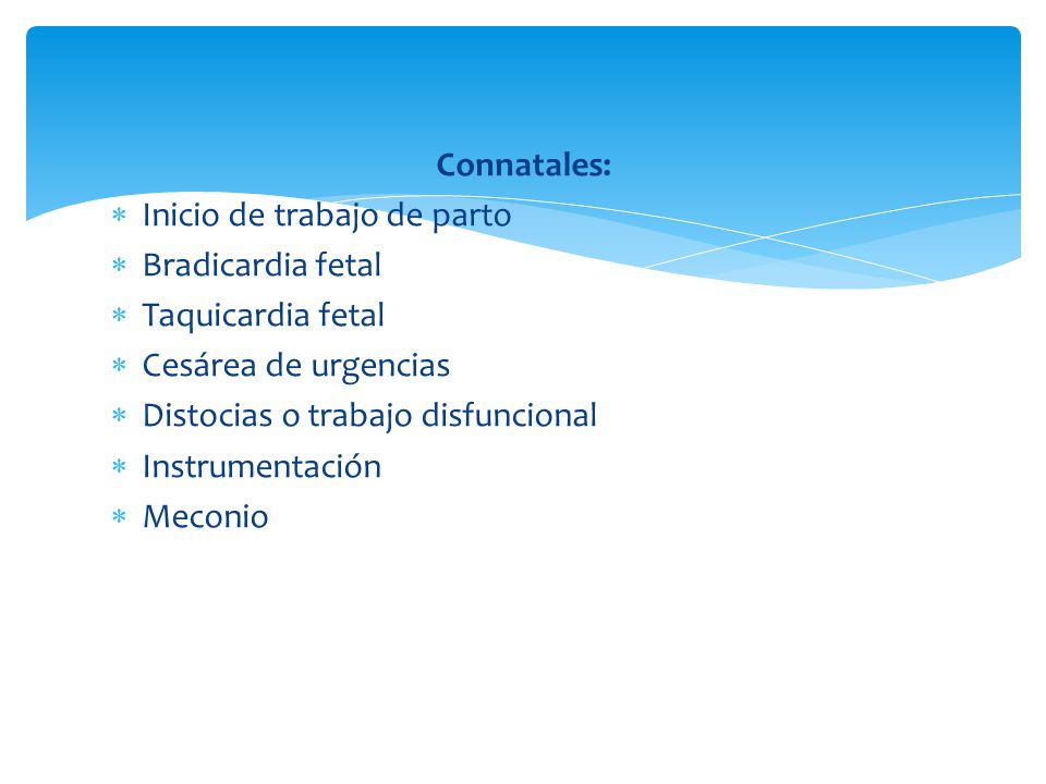 Connatales: Inicio de trabajo de parto. Bradicardia fetal. Taquicardia fetal. Cesárea de urgencias.