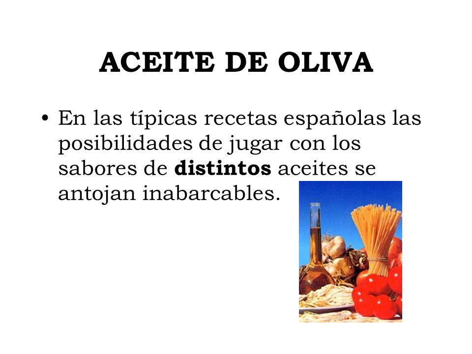 ACEITE DE OLIVA En las típicas recetas españolas las posibilidades de jugar con los sabores de distintos aceites se antojan inabarcables.