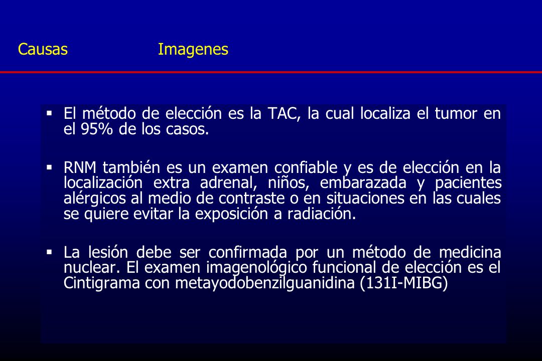 Causas Imagenes El método de elección es la TAC, la cual localiza el tumor en el 95% de los casos.