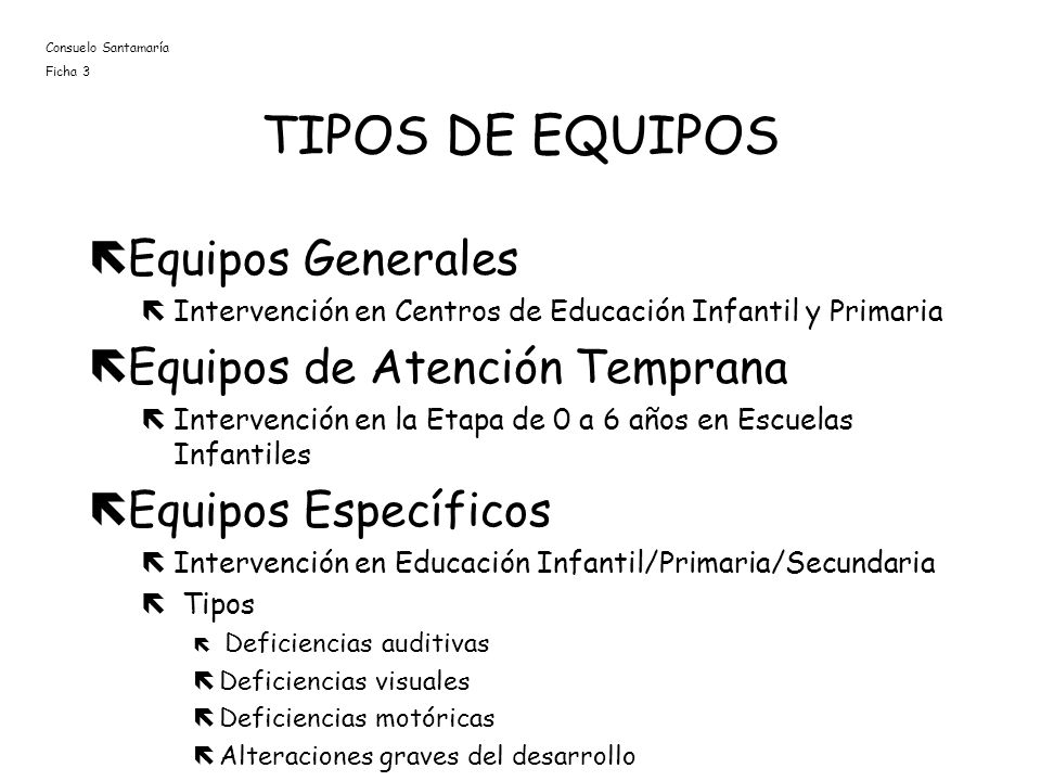 TIPOS DE EQUIPOS Equipos Generales Equipos de Atención Temprana