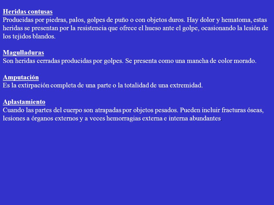 Heridas contusas Producidas por piedras, palos, golpes de puño o con objetos duros. Hay dolor y hematoma, estas.