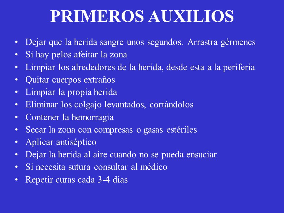 PRIMEROS AUXILIOS Dejar que la herida sangre unos segundos. Arrastra gérmenes. Si hay pelos afeitar la zona.