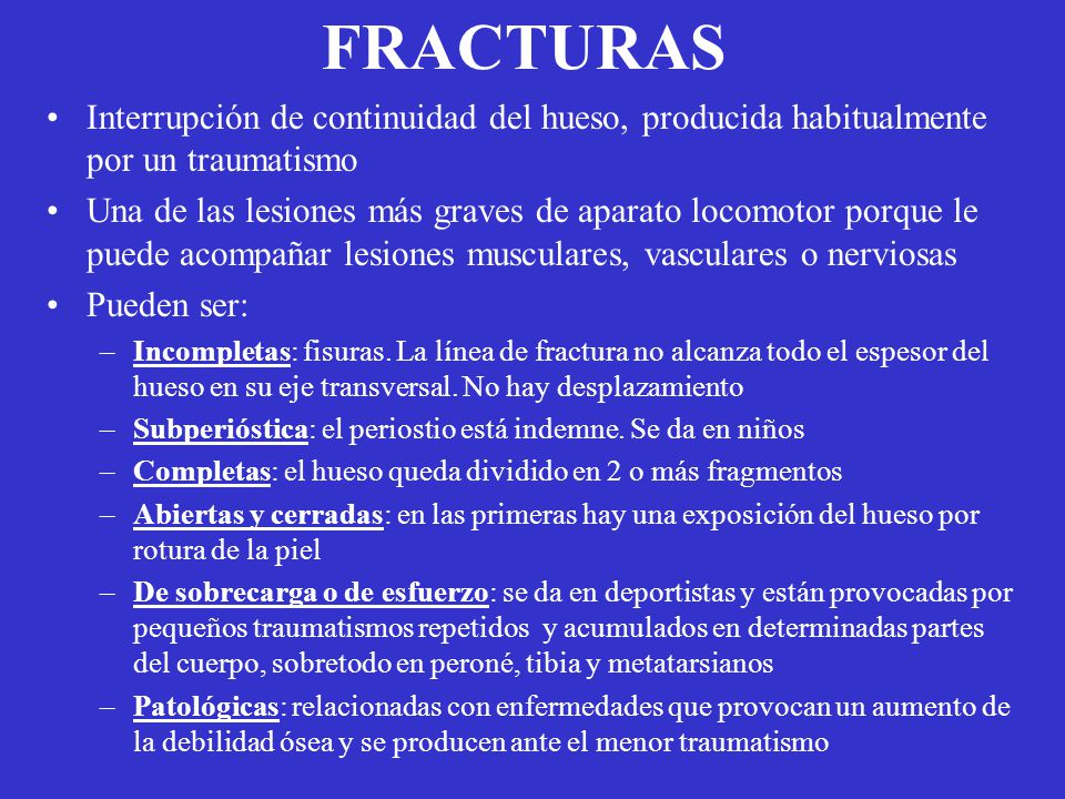 FRACTURAS Interrupción de continuidad del hueso, producida habitualmente por un traumatismo.