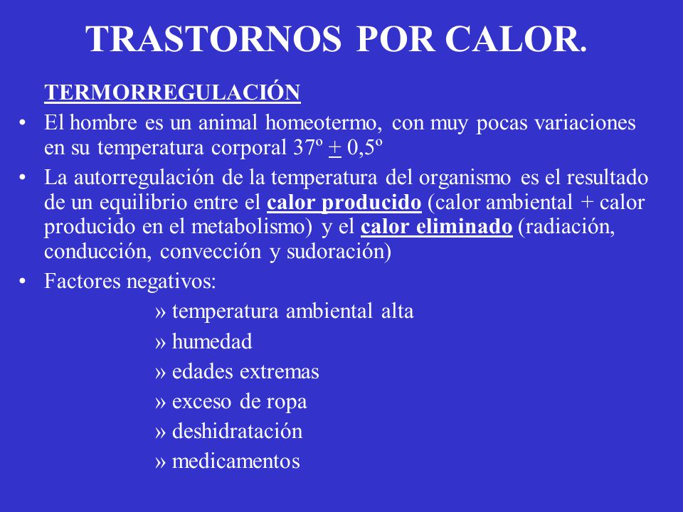 TRASTORNOS POR CALOR. TERMORREGULACIÓN. El hombre es un animal homeotermo, con muy pocas variaciones en su temperatura corporal 37º + 0,5º.