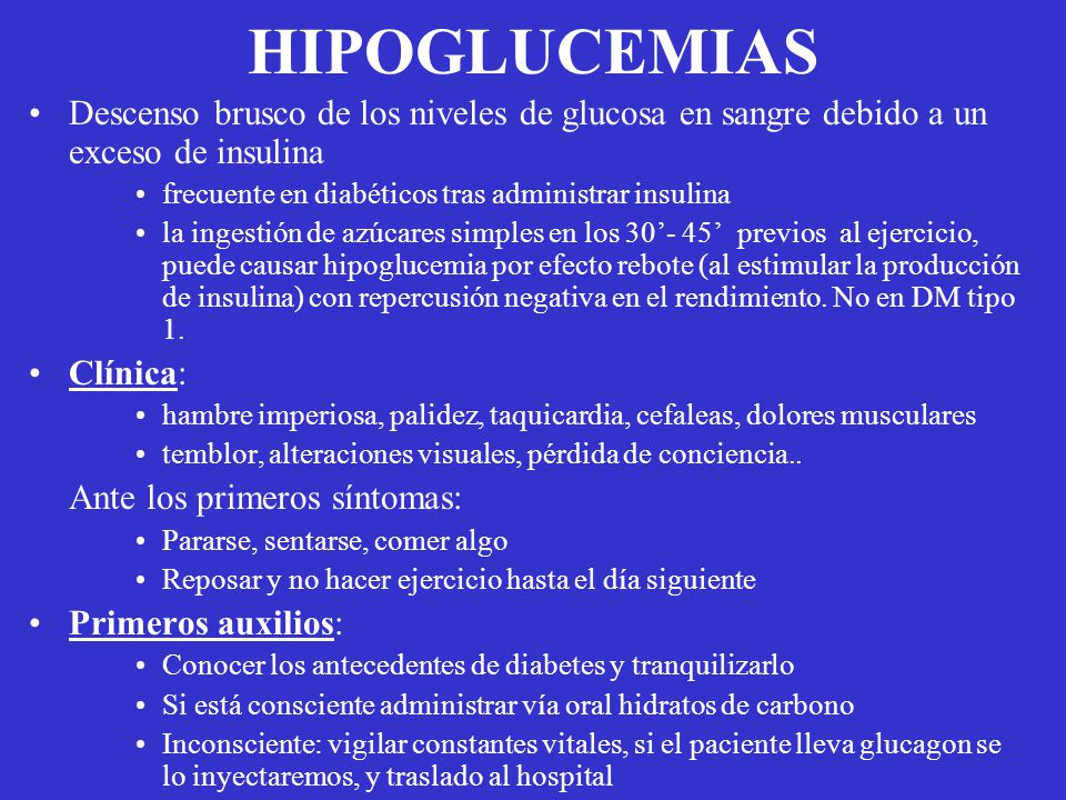 HIPOGLUCEMIAS Descenso brusco de los niveles de glucosa en sangre debido a un exceso de insulina. frecuente en diabéticos tras administrar insulina.