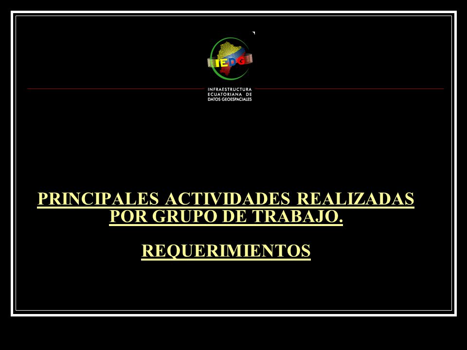 PRINCIPALES ACTIVIDADES REALIZADAS POR GRUPO DE TRABAJO. REQUERIMIENTOS