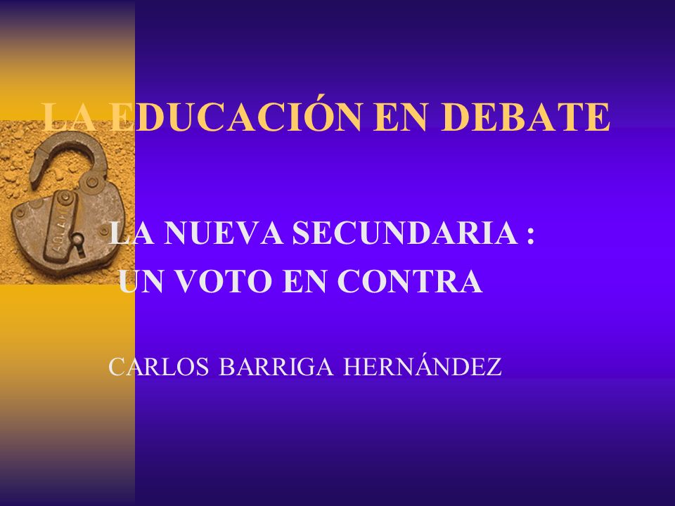 LA NUEVA SECUNDARIA : UN VOTO EN CONTRA CARLOS BARRIGA HERNÁNDEZ
