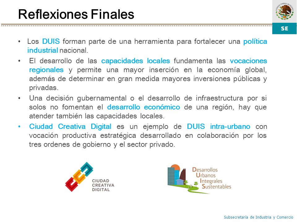 Reflexiones Finales Los DUIS forman parte de una herramienta para fortalecer una política industrial nacional.