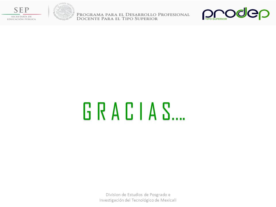 G R A C I A S…. Division de Estudios de Posgrado e Investigación del Tecnológico de Mexicali