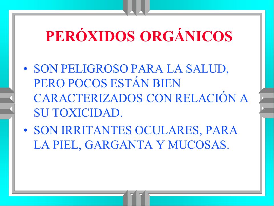 PERÓXIDOS ORGÁNICOS SON PELIGROSO PARA LA SALUD, PERO POCOS ESTÁN BIEN CARACTERIZADOS CON RELACIÓN A SU TOXICIDAD.