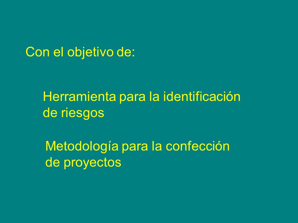Con el objetivo de: Herramienta para la identificación. de riesgos. Metodología para la confección.