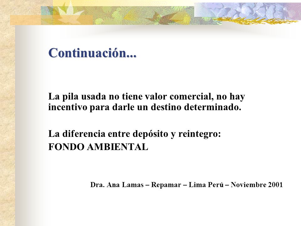 Continuación... La pila usada no tiene valor comercial, no hay incentivo para darle un destino determinado.