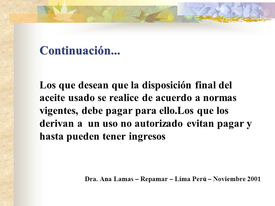 Los que desean que la disposición final del aceite usado se realice de acuerdo a normas vigentes, debe pagar para ello.Los que los derivan a un uso no autorizado evitan pagar y hasta pueden tener ingresos