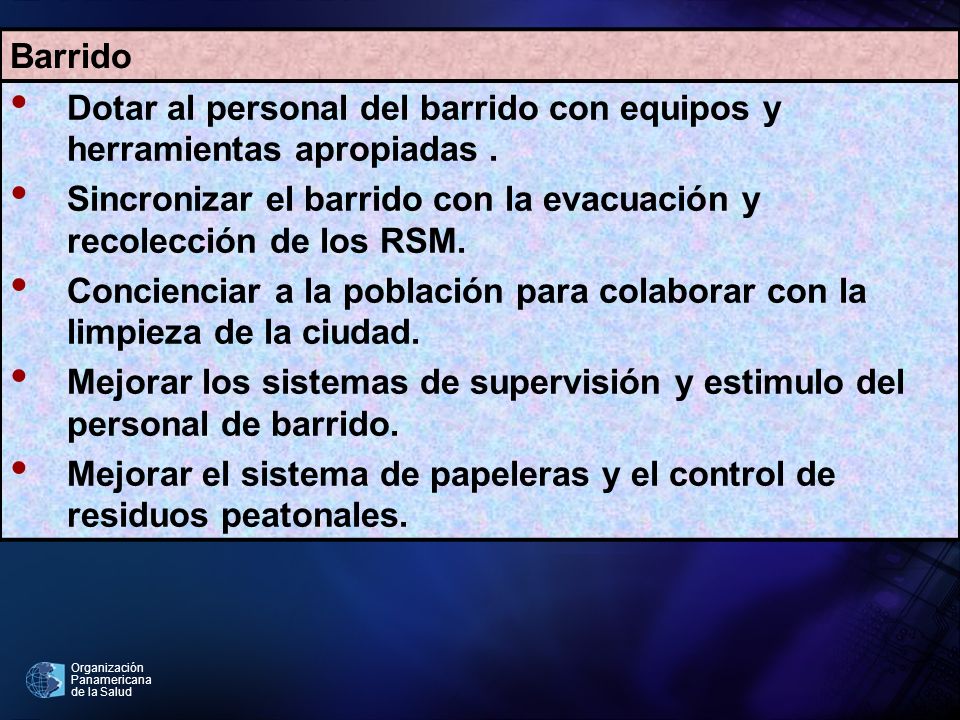 Barrido Dotar al personal del barrido con equipos y herramientas apropiadas . Sincronizar el barrido con la evacuación y recolección de los RSM.