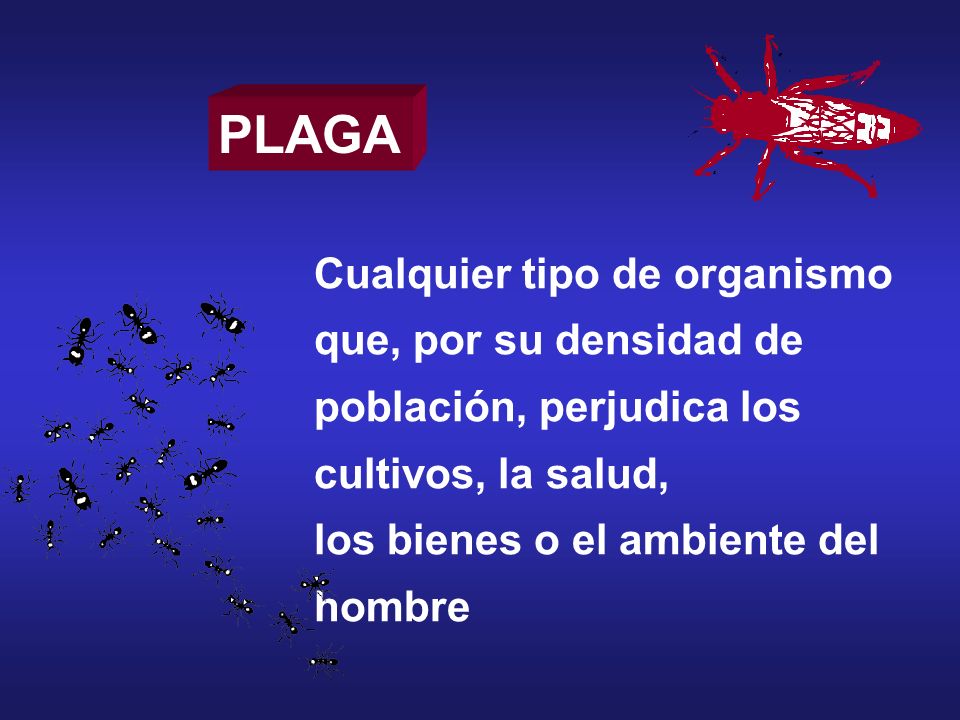 PLAGA Cualquier tipo de organismo que, por su densidad de