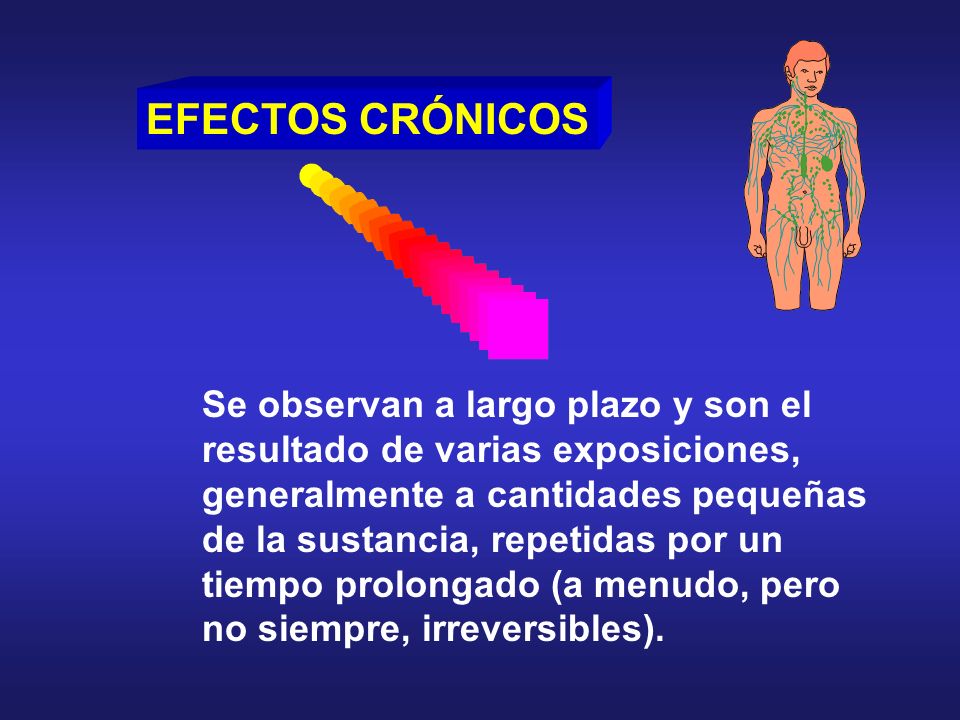 EFECTOS CRÓNICOS Se observan a largo plazo y son el