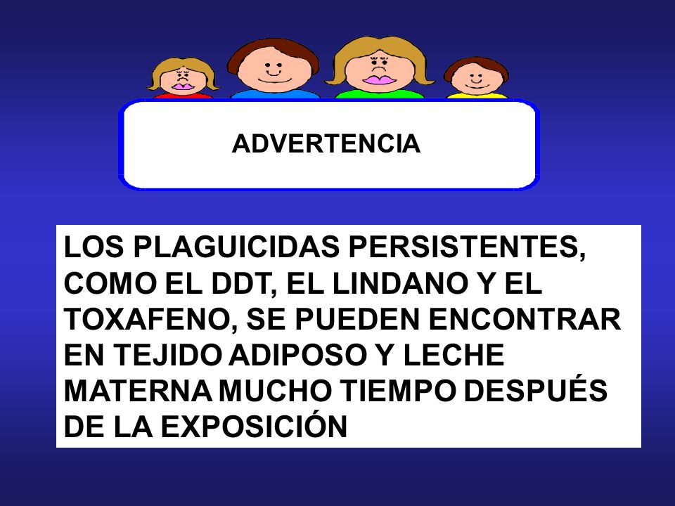 LOS PLAGUICIDAS PERSISTENTES, COMO EL DDT, EL LINDANO Y EL
