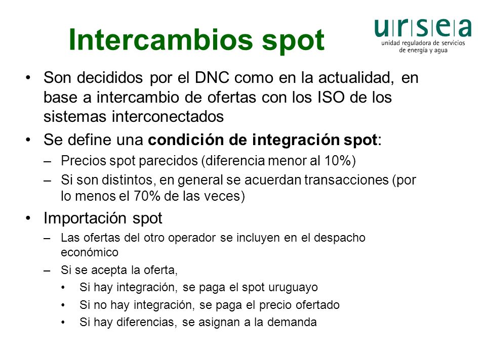 Intercambios spot Son decididos por el DNC como en la actualidad, en base a intercambio de ofertas con los ISO de los sistemas interconectados.