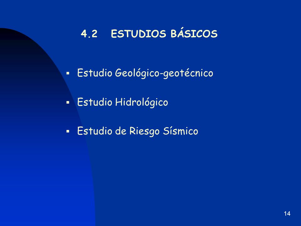 4.2 ESTUDIOS BÁSICOS Estudio Geológico-geotécnico Estudio Hidrológico Estudio de Riesgo Sísmico