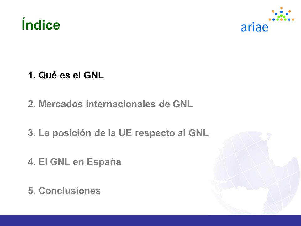 Índice 1. Qué es el GNL 2. Mercados internacionales de GNL