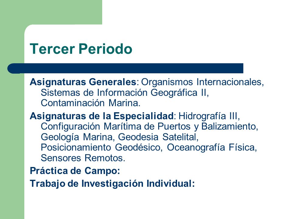 Tercer Periodo Asignaturas Generales: Organismos Internacionales, Sistemas de Información Geográfica II, Contaminación Marina.