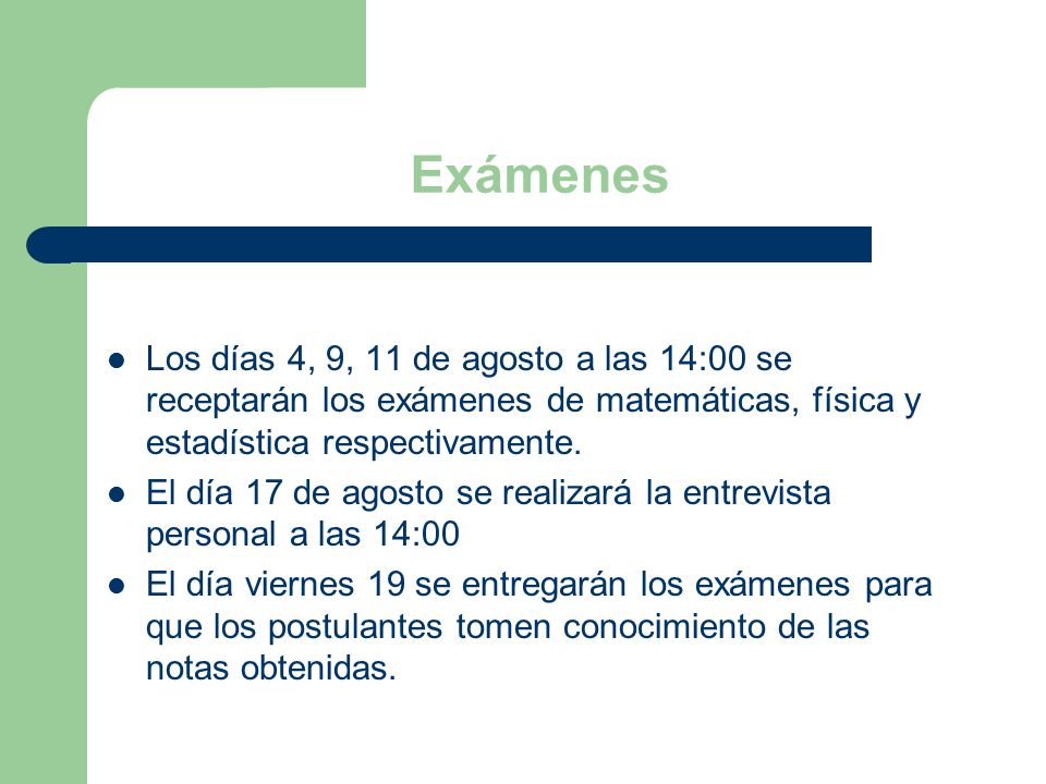 Exámenes Los días 4, 9, 11 de agosto a las 14:00 se receptarán los exámenes de matemáticas, física y estadística respectivamente.