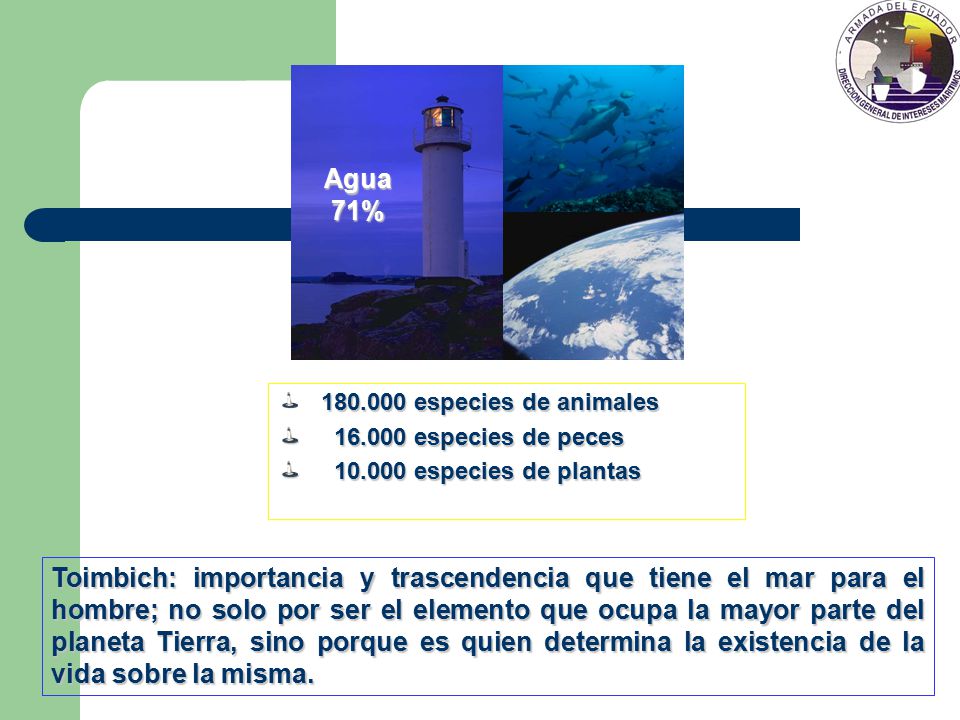 Agua 71% especies de animales especies de peces especies de plantas.