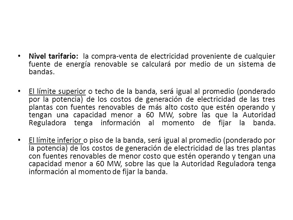 Nivel tarifario: la compra-venta de electricidad proveniente de cualquier fuente de energía renovable se calculará por medio de un sistema de bandas.