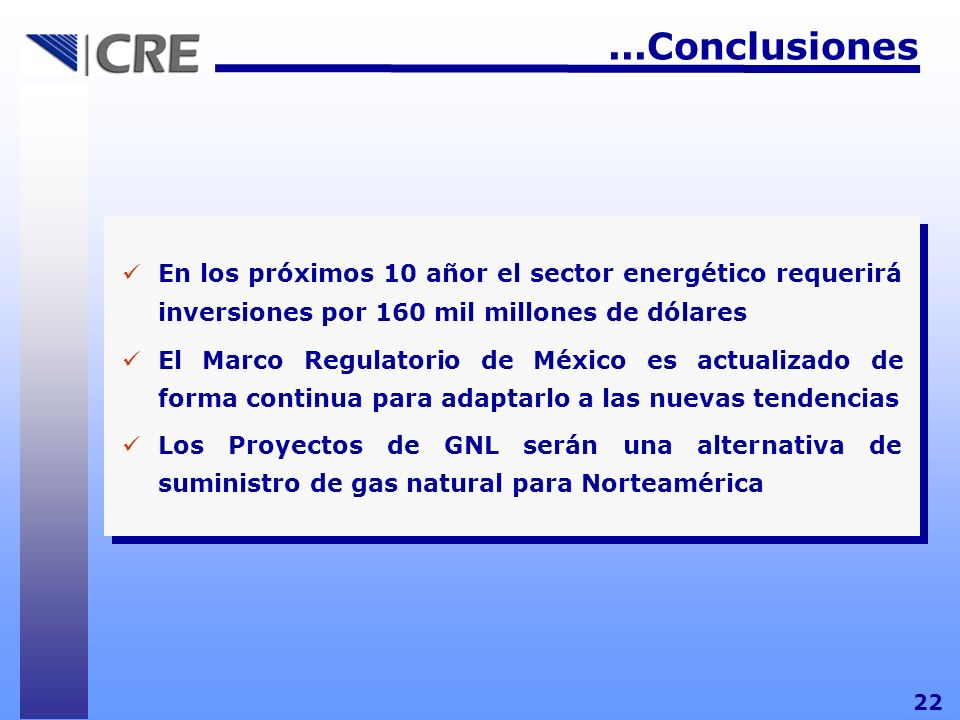 ...Conclusiones 22. En los próximos 10 añor el sector energético requerirá inversiones por 160 mil millones de dólares.