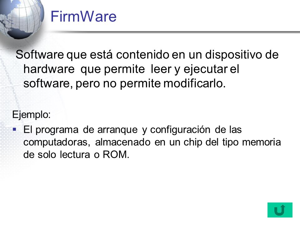 FirmWare Software que está contenido en un dispositivo de hardware que permite leer y ejecutar el software, pero no permite modificarlo.