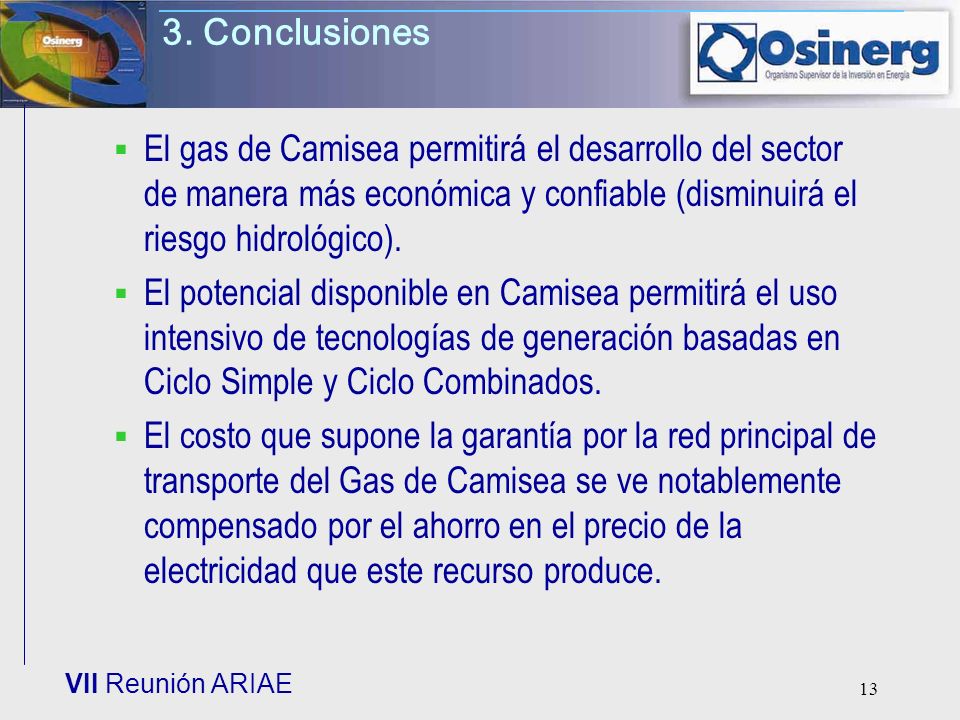 3. Conclusiones El gas de Camisea permitirá el desarrollo del sector de manera más económica y confiable (disminuirá el riesgo hidrológico).