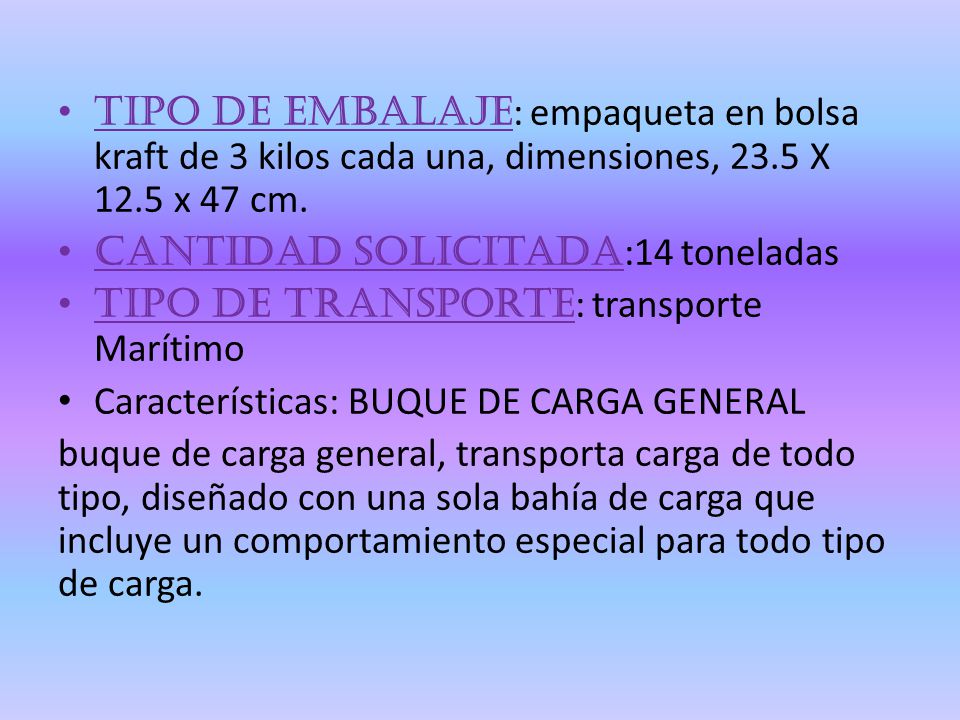 Tipo de embalaje: empaqueta en bolsa kraft de 3 kilos cada una, dimensiones, 23.5 X 12.5 x 47 cm.