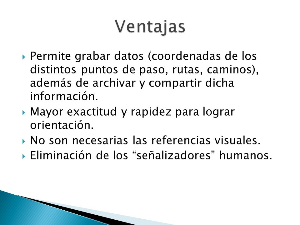 Ventajas Permite grabar datos (coordenadas de los distintos puntos de paso, rutas, caminos), además de archivar y compartir dicha información.