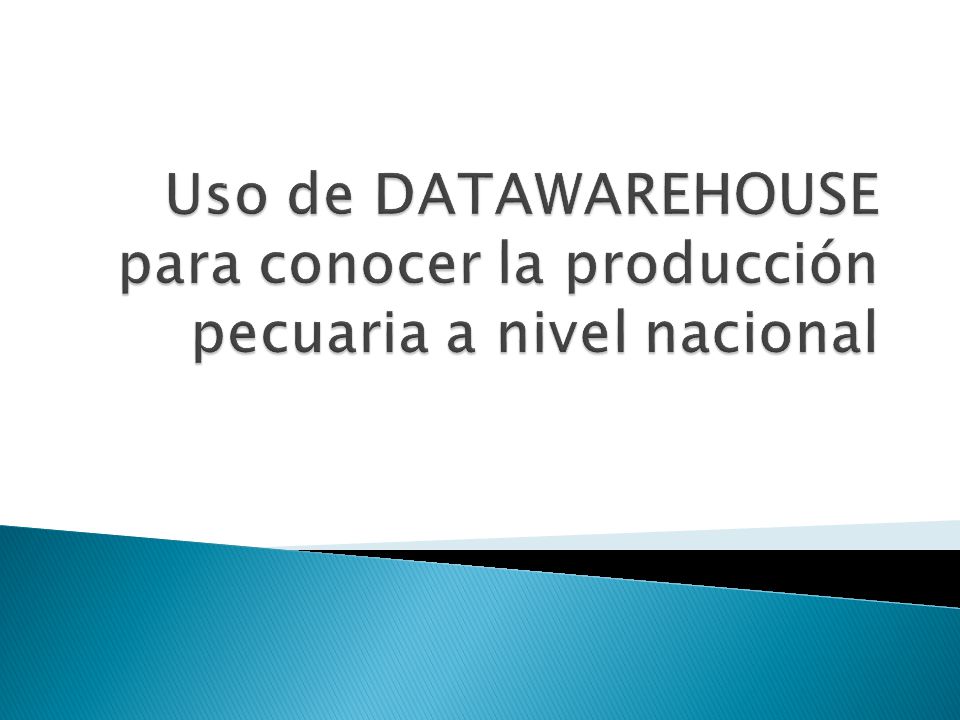 Uso de DATAWAREHOUSE para conocer la producción pecuaria a nivel nacional