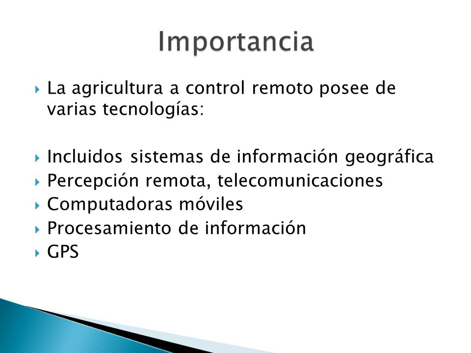 Importancia La agricultura a control remoto posee de varias tecnologías: Incluidos sistemas de información geográfica.