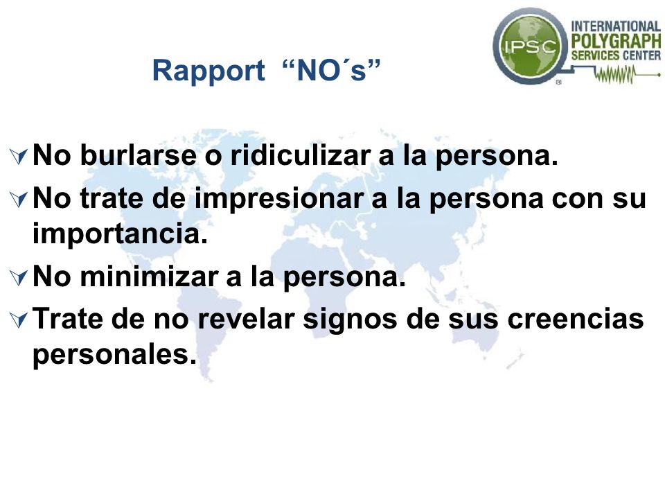 Rapport NO´s No burlarse o ridiculizar a la persona. No trate de impresionar a la persona con su importancia.