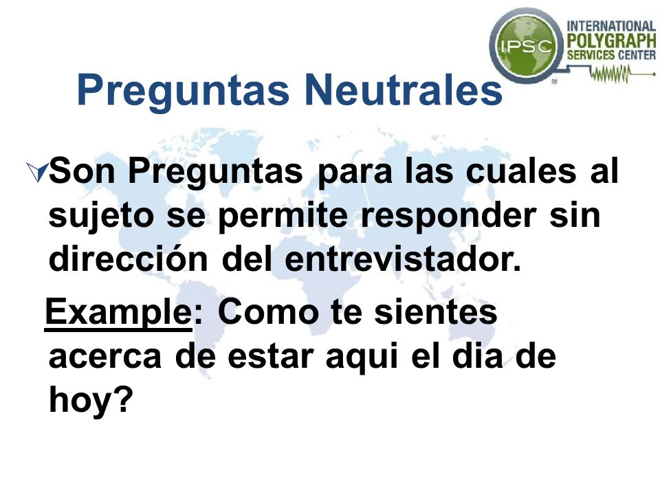 Preguntas Neutrales Son Preguntas para las cuales al sujeto se permite responder sin dirección del entrevistador.