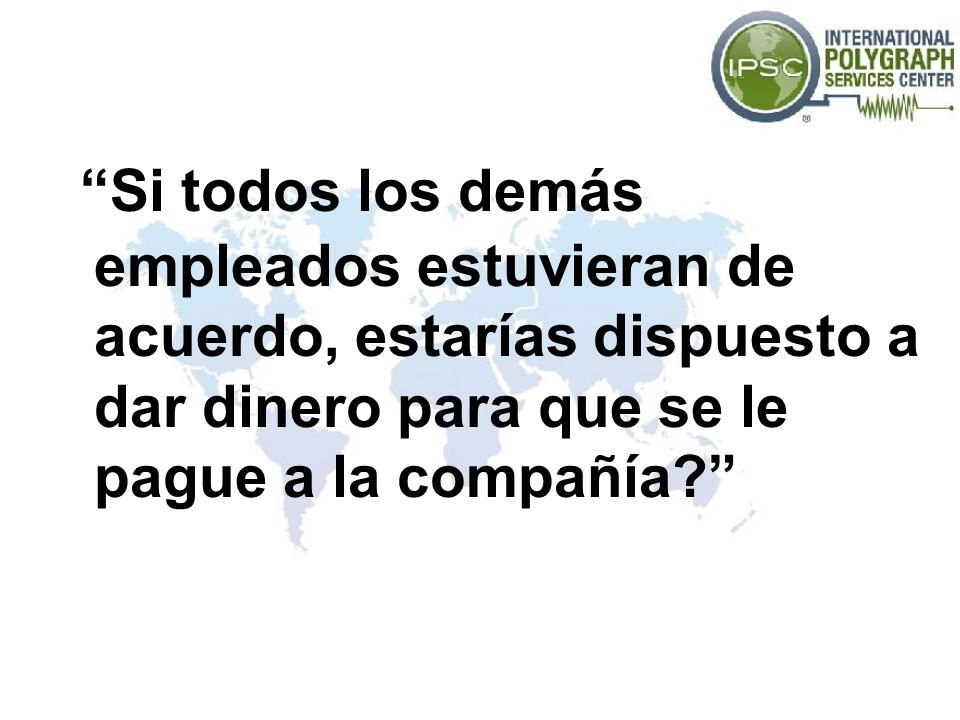 Si todos los demás empleados estuvieran de acuerdo, estarías dispuesto a dar dinero para que se le pague a la compañía