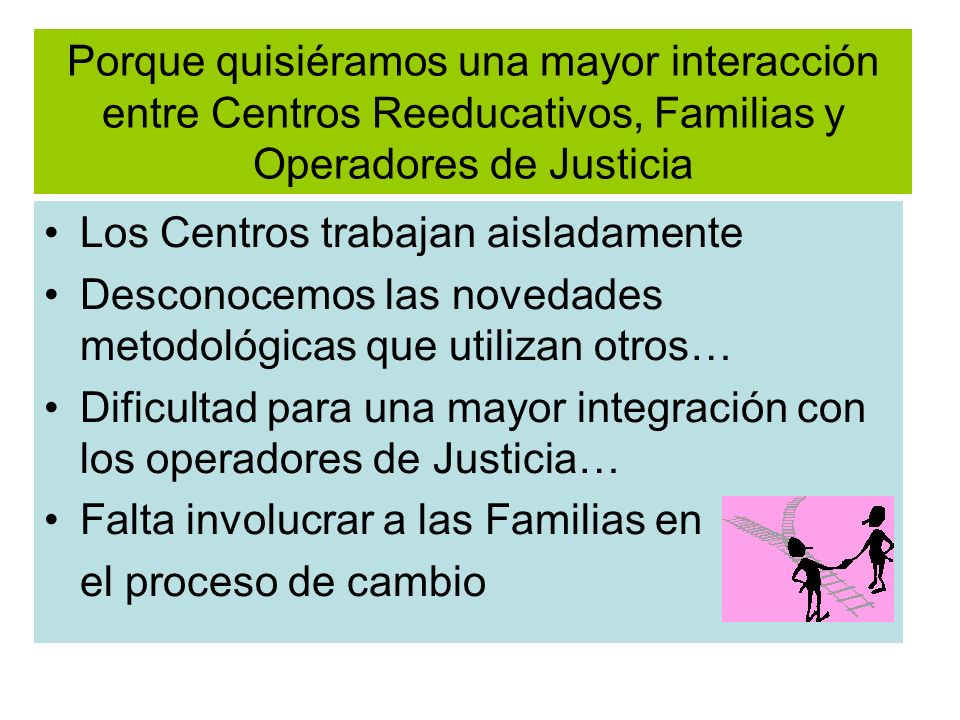Porque quisiéramos una mayor interacción entre Centros Reeducativos, Familias y Operadores de Justicia