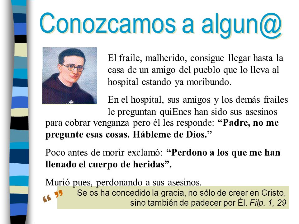 Conozcamos a El fraile, malherido, consigue llegar hasta la casa de un amigo del pueblo que lo lleva al hospital estando ya moribundo.