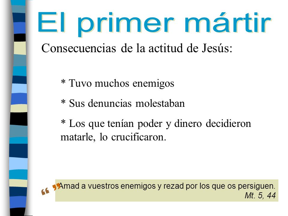   El primer mártir Consecuencias de la actitud de Jesús: